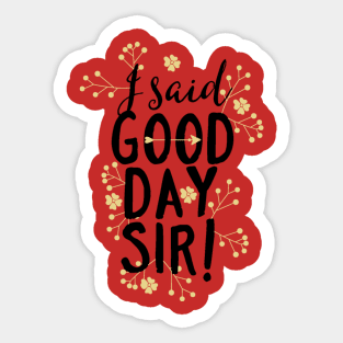 I Said Good Day Sir! 👍 Sticker